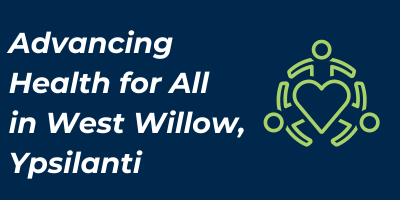 Advancing Health for All in West Willow, Ypsilanti