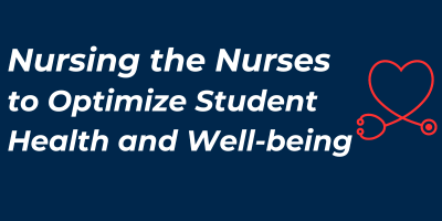 Nursing the Nurses to Optimize Student Health and Well-Being