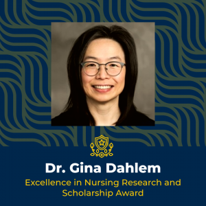 Dr. Gina Dahlem Excellence in Nursing Research and Scholarship Award